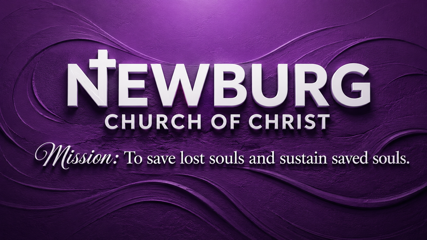 Newburg Church of Christ — Mission: To save lost souls and sustain saved souls